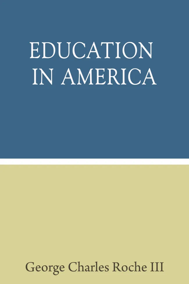 Education in America by George Charles Roche III